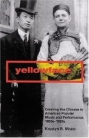 Yellowface: Creating The Chinese In American Popular Music And Performance, 1850s-1920s артикул 885a.