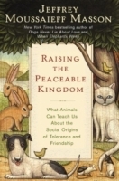 Raising the Peaceable Kingdom : What Animals Can Teach Us About the Social Origins of Tolerance and Friendship артикул 335b.