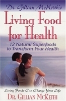 Dr Gillian McKeith's Living Food for Health: 12 Natural Superfoods to Transform Your Health артикул 348b.