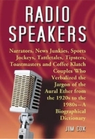 Radio Speakers: Narrators, News Junkies, Sports Jockeys, Tattletales, Tipsters, Toastmasters and Coffee Klatch Couples Who Verbalized the Jargon of the 1920s to the 1980s-A Biographical Dictionary артикул 371b.